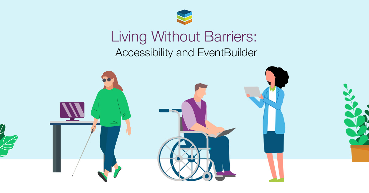Living Without Barriers Accessibility and EventBuilder Living Without Barriers Accessibility and EventBuilder